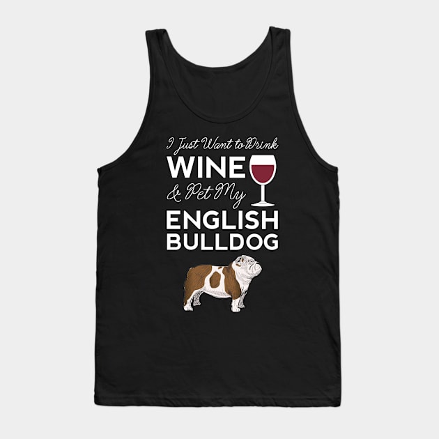 I Just Want to Drink Wine And Pet My English Bulldog Dog Mama Funny Women Tank Top by Shirtsurf